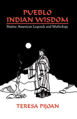 Pueblo Indian Wisdom: Native American Legends and Mythology